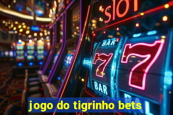 jogo do tigrinho bets